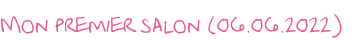 Mon premier salon (06.06.2022)